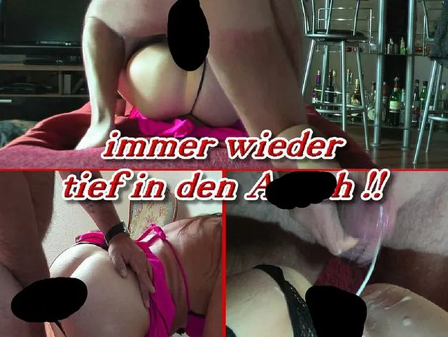 immer wieder tief in den Arsch !!