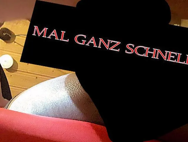 Mal ganz schnell