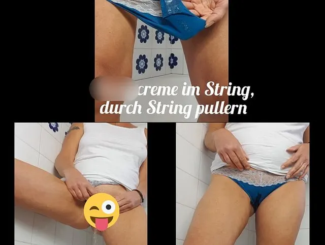 Pussycreme im String, durch String pullern